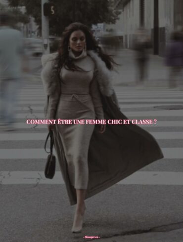 Comment Être Une Femme Chic Et Classe : Conseils Pour Gagner Confiance