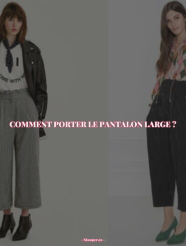 Comment Porter Le Pantalon Large avec Style et Élégance ? Les Meilleures Astuces Pour Une Allure Raffinée !