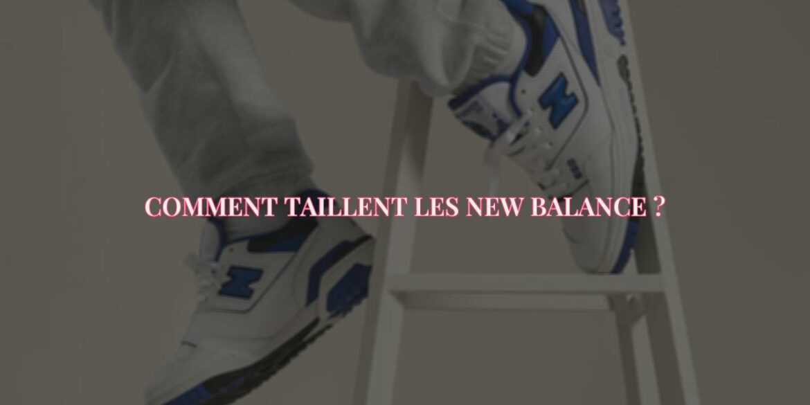 Choisir La Bonne Pointure de New Balance: Un Guide Pratique