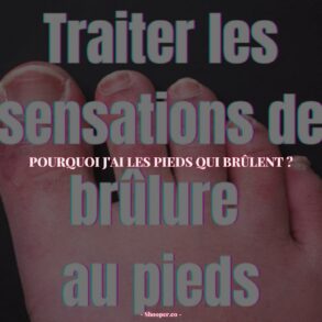 Comprendre les Causes et les Remèdes des Brûlures aux Pieds