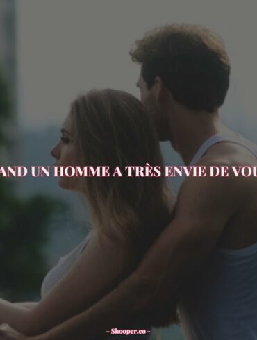 7 Signes Qui Démontrent Quand Un Homme A Très Envie De Vous - Un Guide Complet