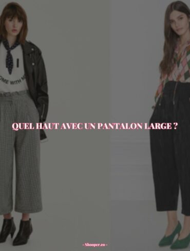 Mode 2022 : Porter un Pantalon Large avec Un Haut Tendance pour Un Look Irrésistible !