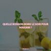 7 Conseils Simples Pour Maigrir Le Soir Avec Du Gingembre et Du Citron