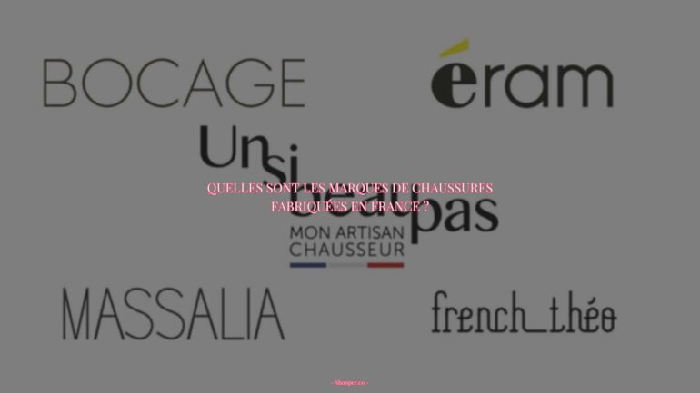 Découvrez quelles sont les meilleures marques de chaussures françaises et où elles sont fabriquées!