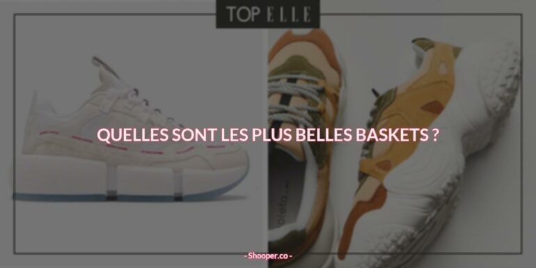 Les Plus Belles Baskets 2021 : Les Tendances à Suivre et Les Meilleures Marques à Connaître